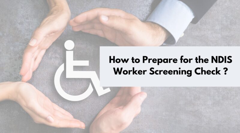 How to Prepare for the NDIS Worker Screening Check